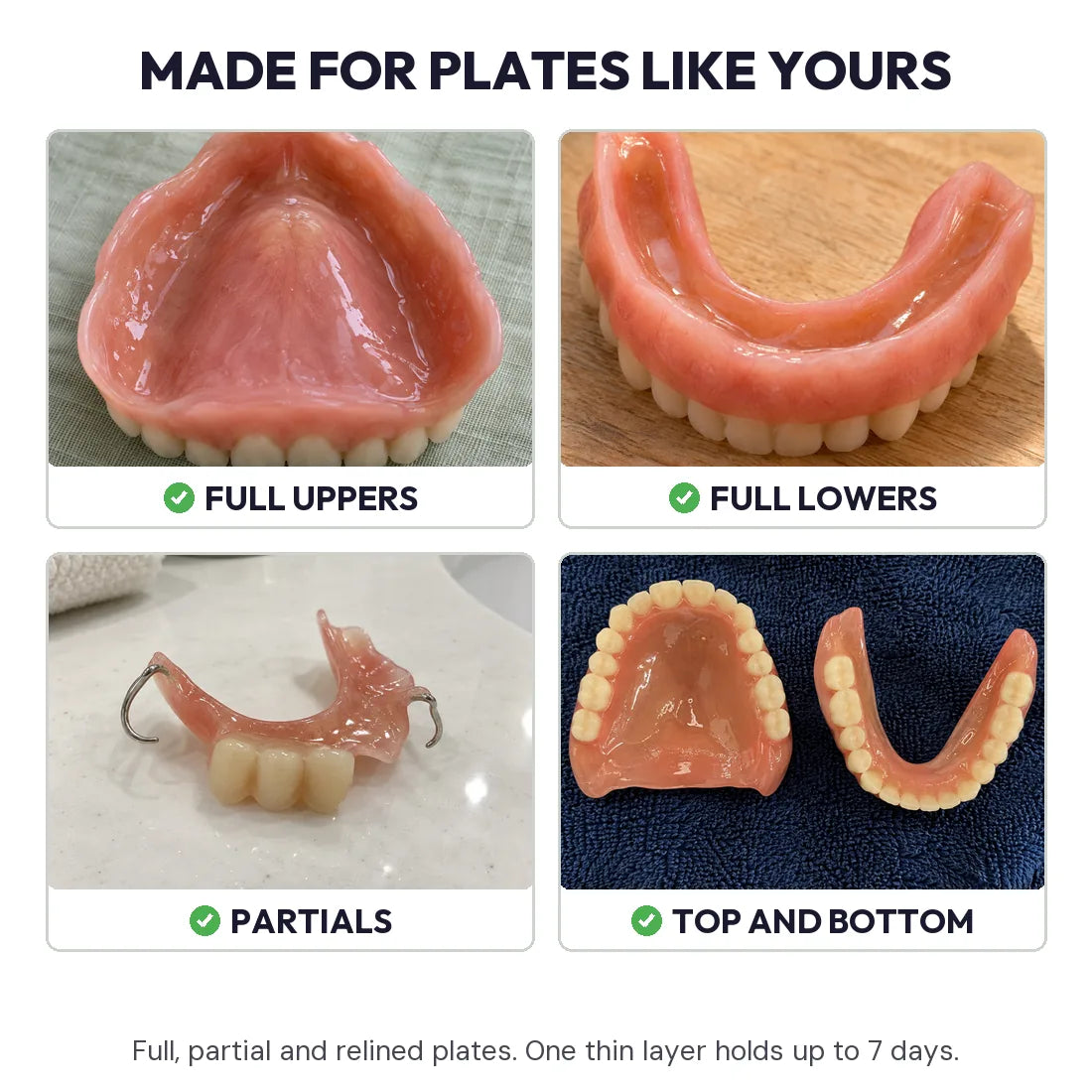 Made for plates like yours: full uppers, full lowers, partials, top and bottom, each with a thin layer of gel